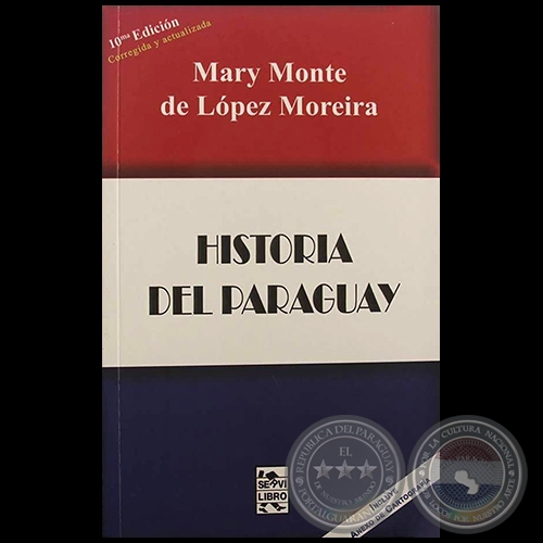 HISTORIA DEL PARAGUAY - 10ª EDICIÓN - Autora: MARY MONTE DE LÓPEZ MOREIRA